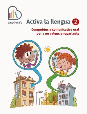 ACTIVA LA LLENGUA 2. COMPETÈNCIA COMUNICATIVA ORAL PER A NO VALENCIANOPARLANTS